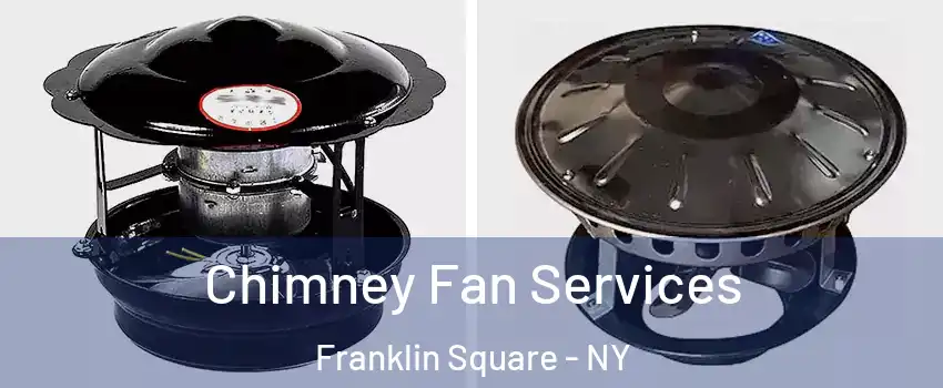  Chimney Fan Services Franklin Square - NY