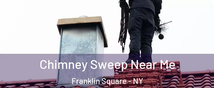 Chimney Sweep Near Me Franklin Square - NY
