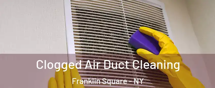  Clogged Air Duct Cleaning Franklin Square - NY