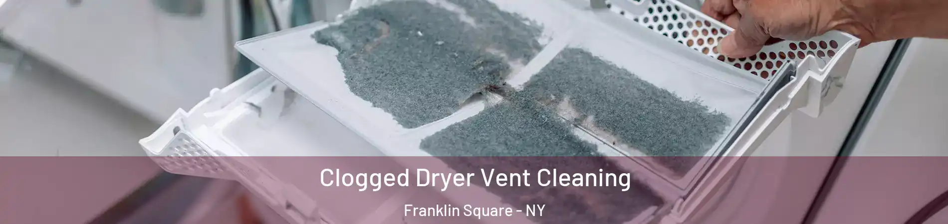  Clogged Dryer Vent Cleaning Franklin Square - NY