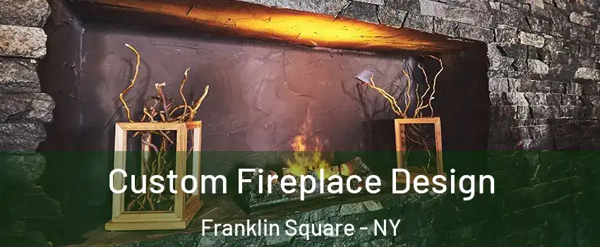  Custom Fireplace Design Franklin Square - NY