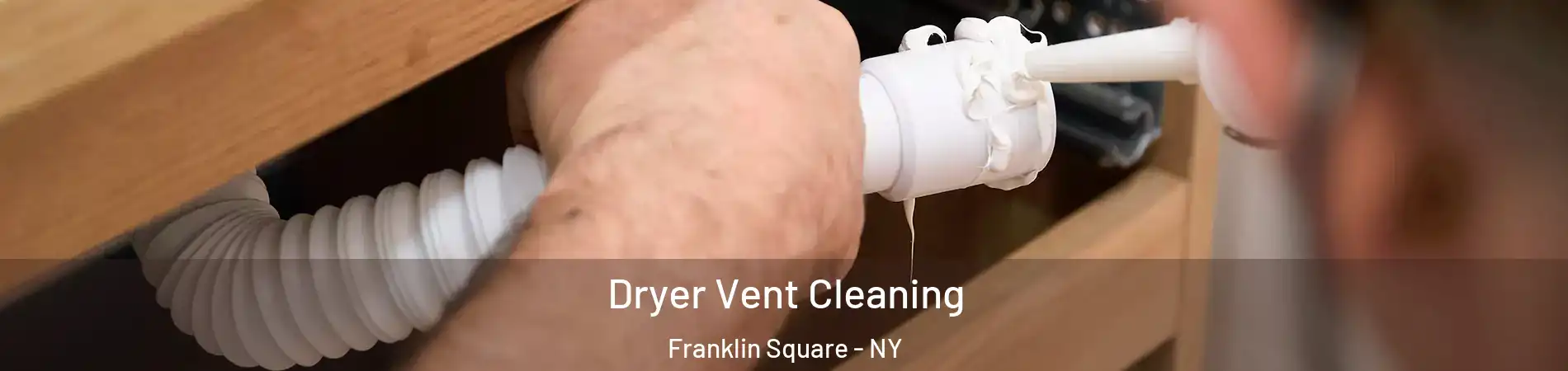  Dryer Vent Cleaning Franklin Square - NY