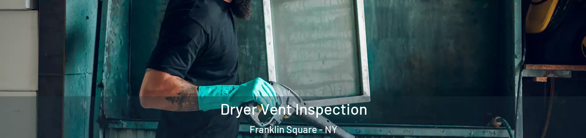  Dryer Vent Inspection Franklin Square - NY