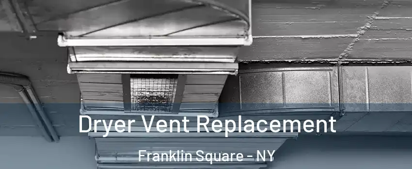  Dryer Vent Replacement Franklin Square - NY