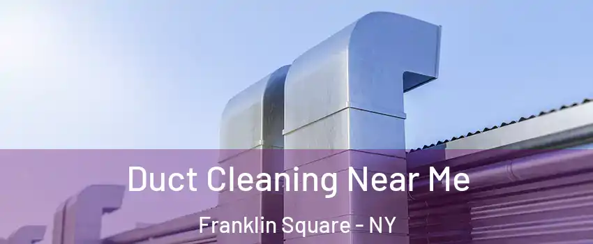  Duct Cleaning Near Me Franklin Square - NY