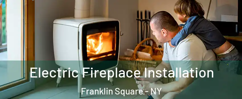 Electric Fireplace Installation Franklin Square - NY