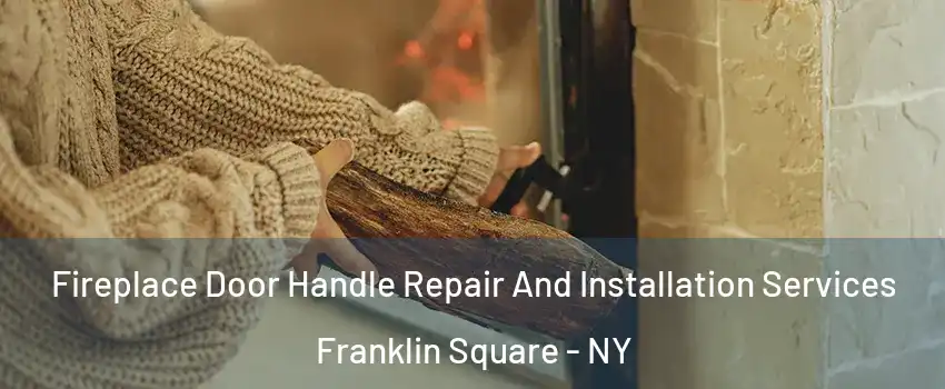  Fireplace Door Handle Repair And Installation Services Franklin Square - NY