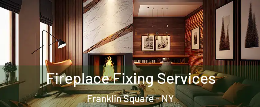  Fireplace Fixing Services Franklin Square - NY