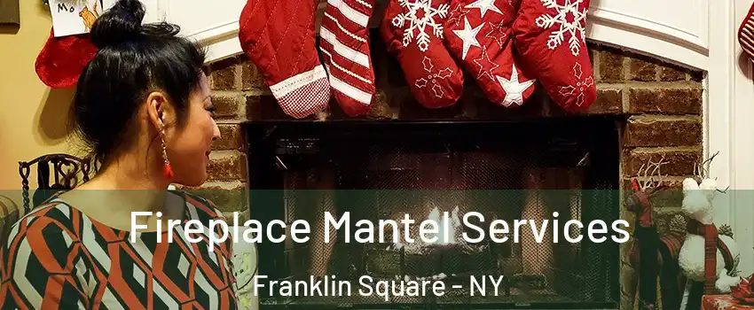  Fireplace Mantel Services Franklin Square - NY