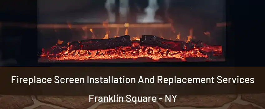  Fireplace Screen Installation And Replacement Services Franklin Square - NY