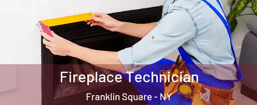  Fireplace Technician Franklin Square - NY