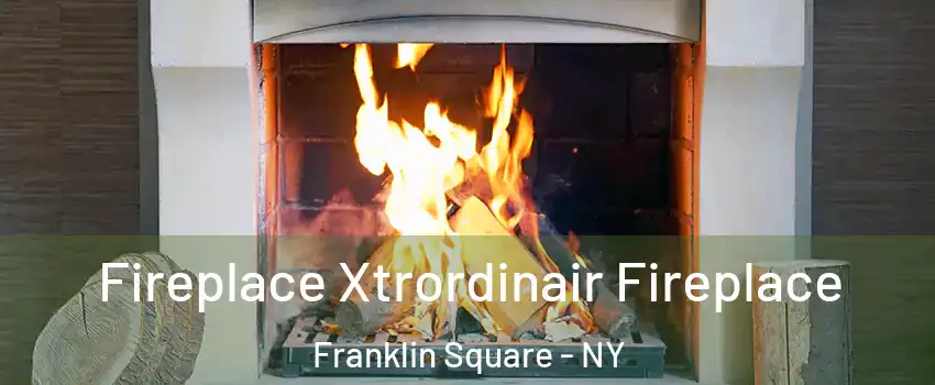  Fireplace Xtrordinair Fireplace Franklin Square - NY