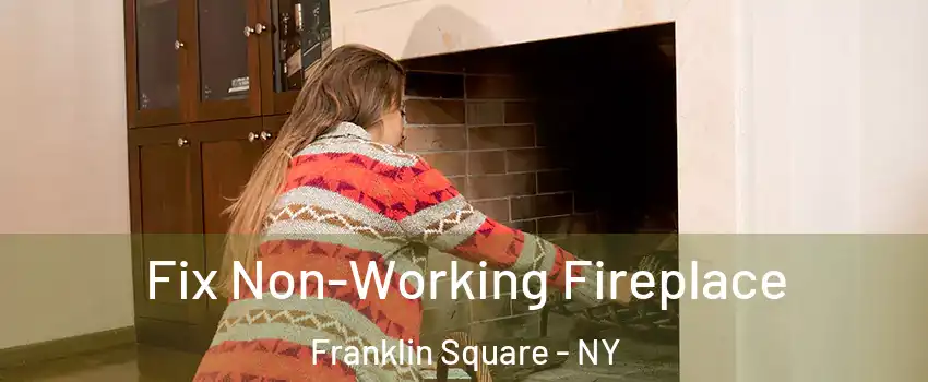  Fix Non-Working Fireplace Franklin Square - NY