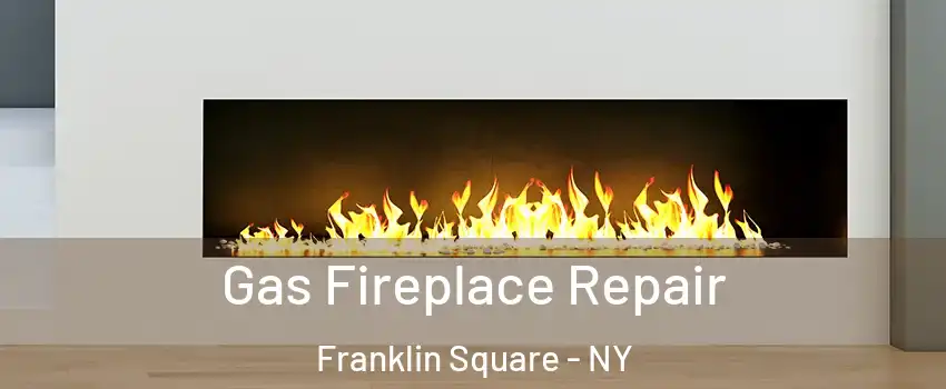  Gas Fireplace Repair Franklin Square - NY