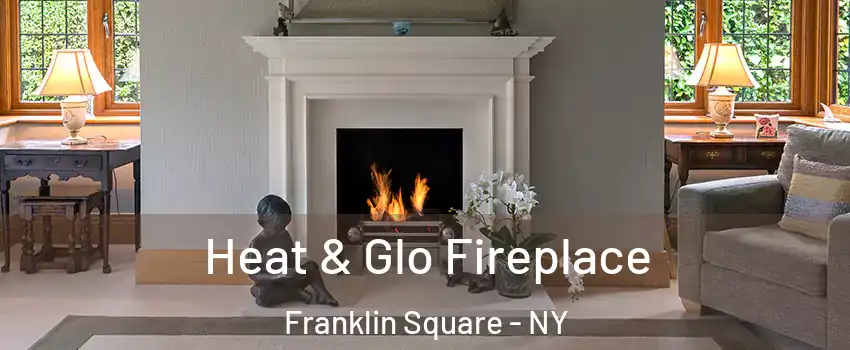  Heat & Glo Fireplace Franklin Square - NY
