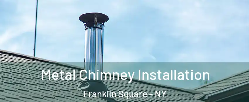  Metal Chimney Installation Franklin Square - NY