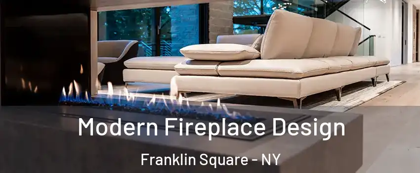  Modern Fireplace Design Franklin Square - NY