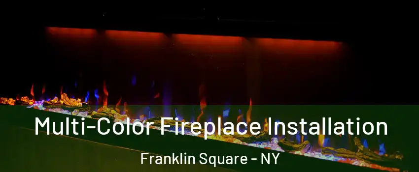  Multi-Color Fireplace Installation Franklin Square - NY