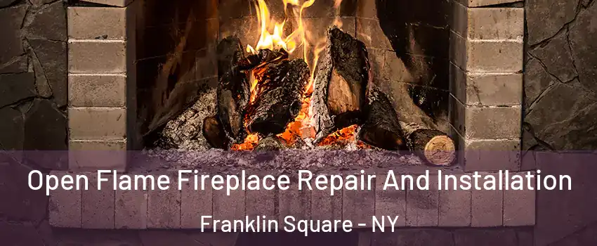 Open Flame Fireplace Repair And Installation Franklin Square - NY