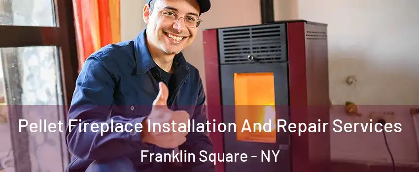  Pellet Fireplace Installation And Repair Services Franklin Square - NY