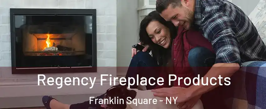  Regency Fireplace Products Franklin Square - NY