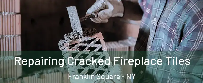  Repairing Cracked Fireplace Tiles Franklin Square - NY