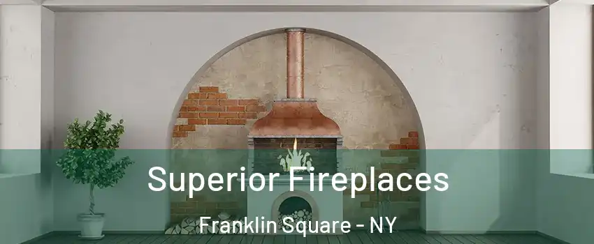  Superior Fireplaces Franklin Square - NY