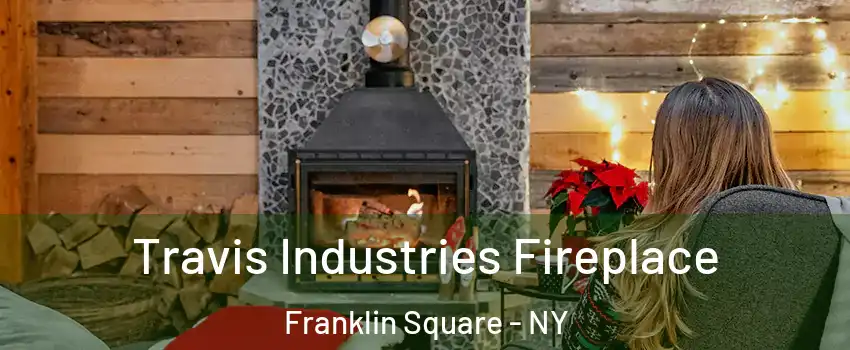  Travis Industries Fireplace Franklin Square - NY