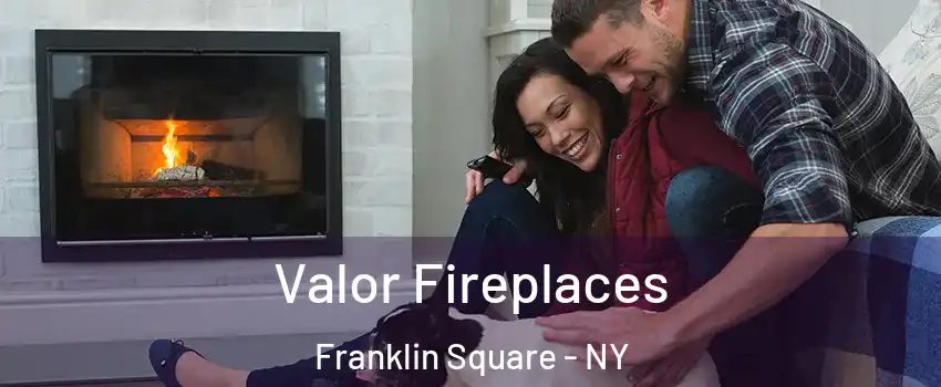  Valor Fireplaces Franklin Square - NY