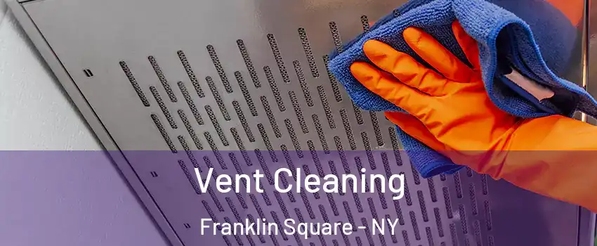 Vent Cleaning Franklin Square - NY