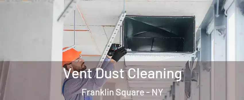  Vent Dust Cleaning Franklin Square - NY