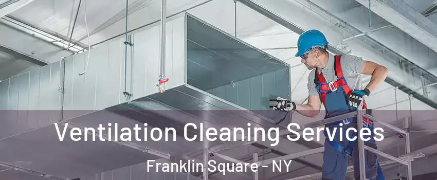  Ventilation Cleaning Services Franklin Square - NY