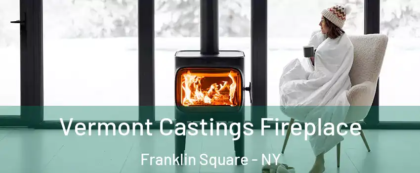  Vermont Castings Fireplace Franklin Square - NY