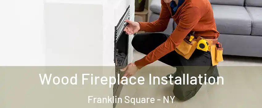  Wood Fireplace Installation Franklin Square - NY