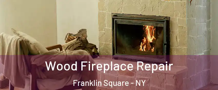  Wood Fireplace Repair Franklin Square - NY