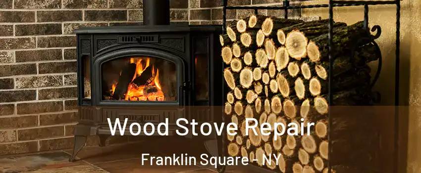  Wood Stove Repair Franklin Square - NY
